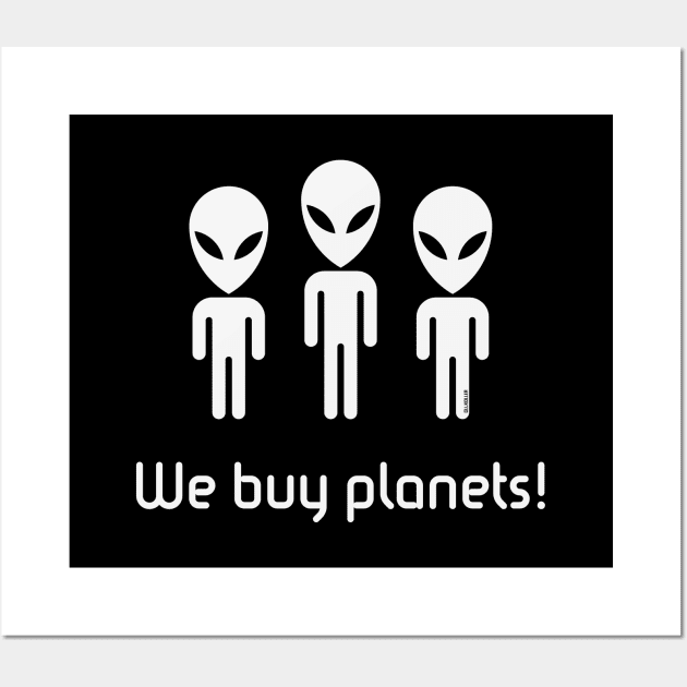 We Buy Planets! (Science Fiction / Space Aliens / White) Wall Art by MrFaulbaum